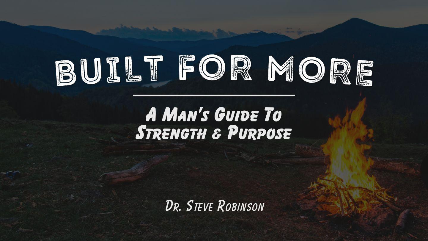 Built for More: A Man’s Guide to Strength & Purpose