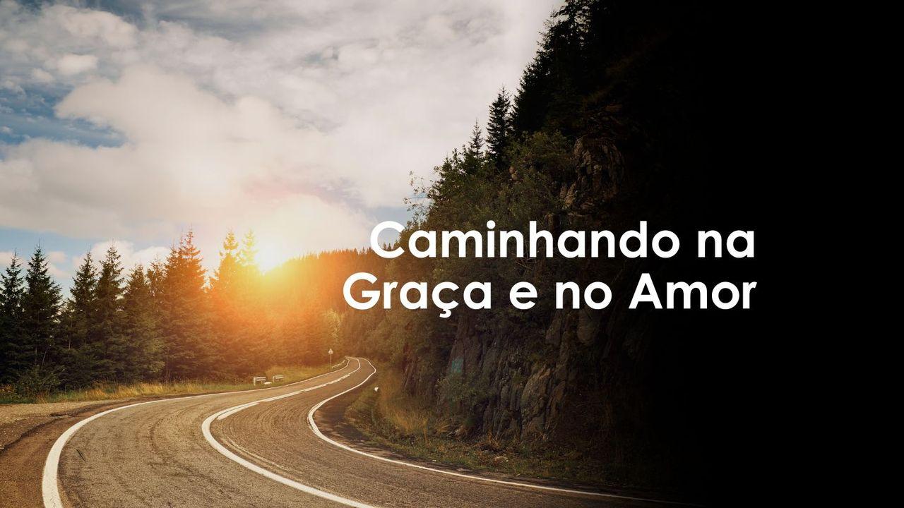 Caminhando na Graça e no Amor