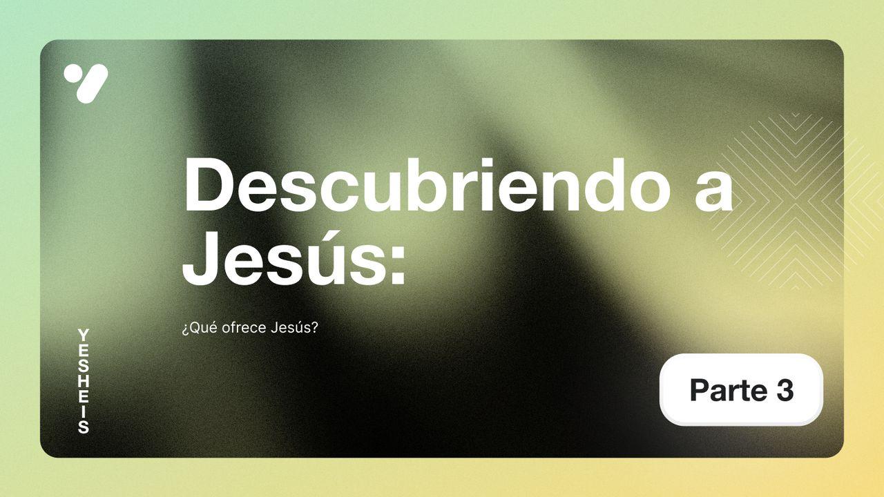 Descubriendo a Jesús: ¿Qué Ofrece Jesús?