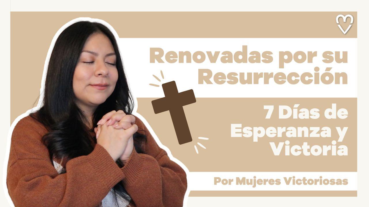 Renovadas por su resurrección: 7 Días de Esperanza y Victoria