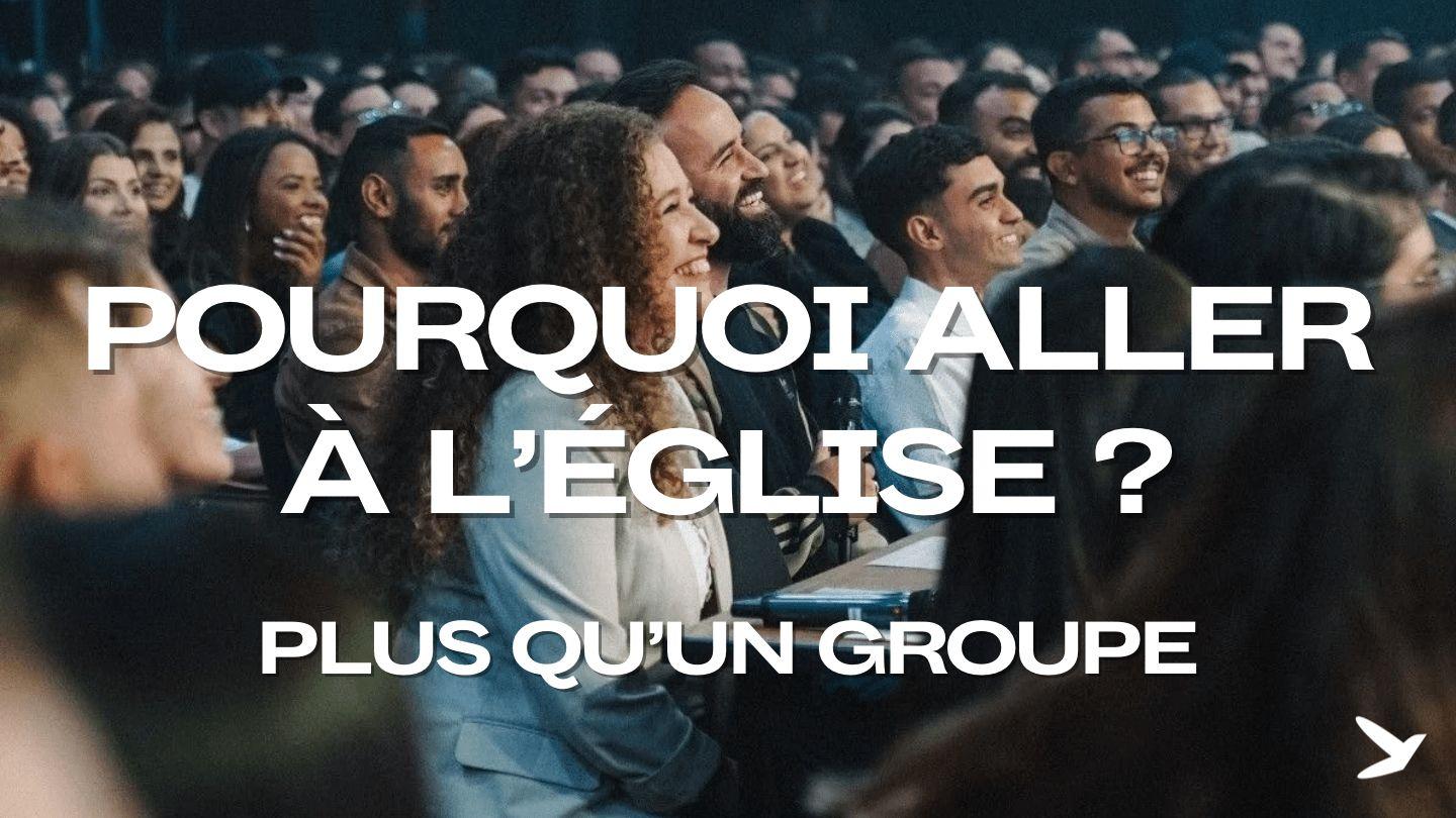 Pourquoi aller à l'église ?  Plus qu'un groupe Actes 2:44-46 La Bible du Semeur 2015