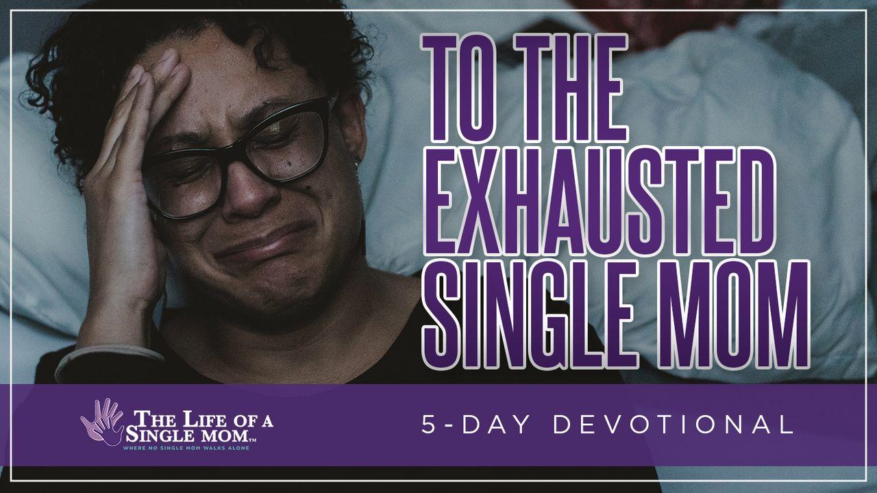 To the Exhausted Single Mom: By Jennifer Maggio