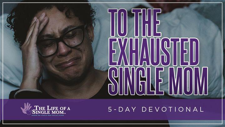 To the Exhausted Single Mom: By Jennifer Maggio
