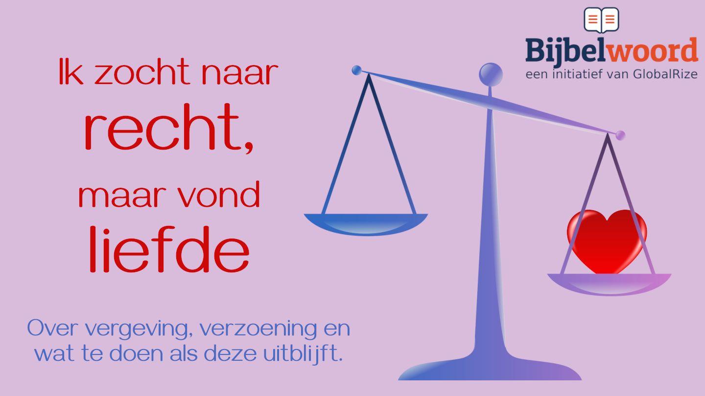 Ik zocht naar recht, maar vond liefde 2 Korinthe 5:19 Herziene Statenvertaling