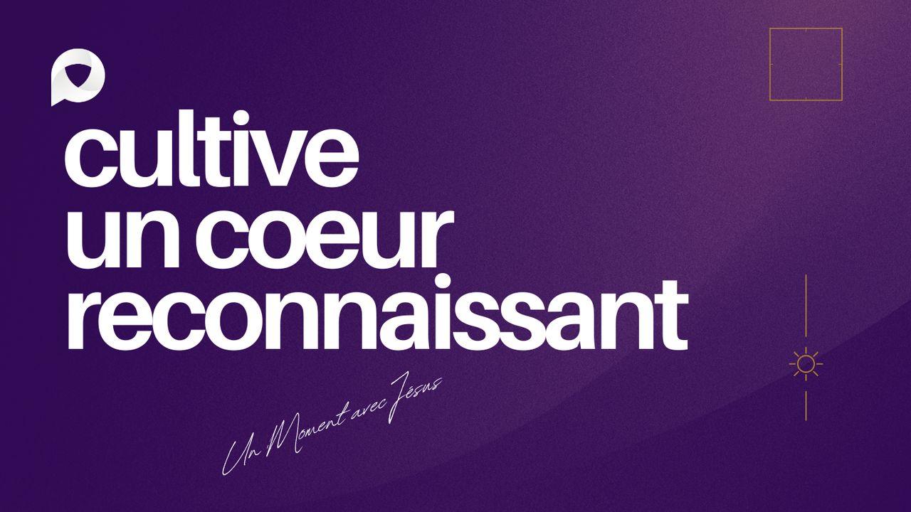 Cultive un cœur reconnaissant !