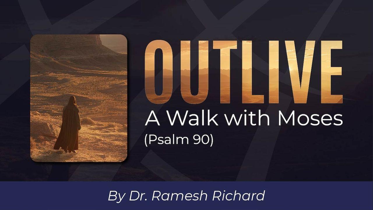 Outlive: A Walk With Moses (Psalm 90)