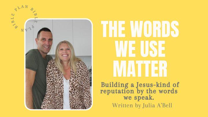 The Words We Use Matter!