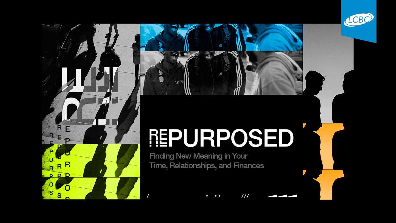 Repurposed: Finding New Meaning in Your Time, Relationships, and Finances
