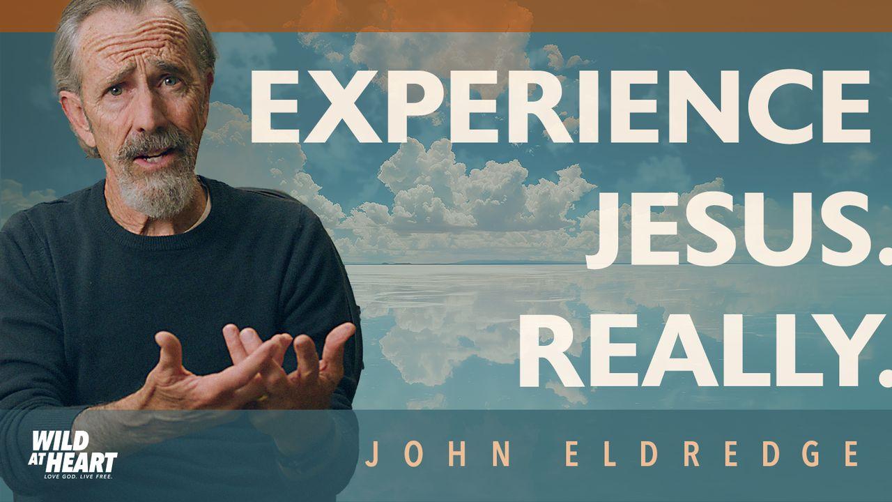 Video Study | Experience Jesus. Really. By John Eldredge