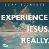 Video Study | Experience Jesus. Really. By John Eldredge