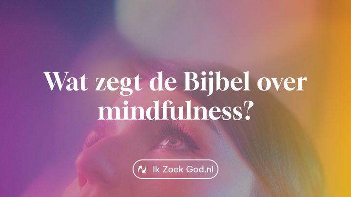 Wat zegt de Bijbel over mindfulness?