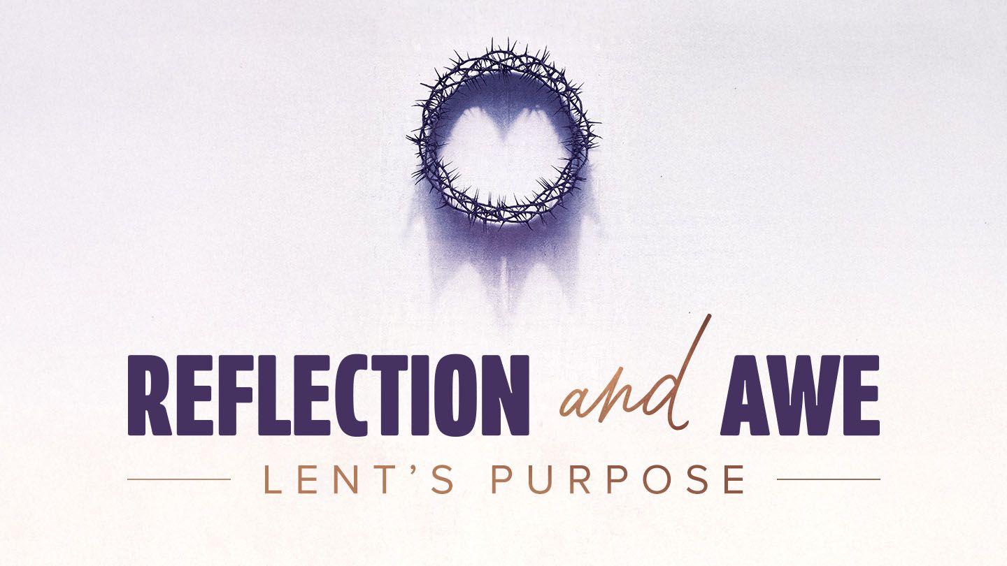 Reflection and Awe: Lent's Purpose
