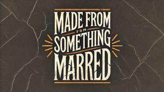 Made From Something Marred Jeremiah 18:1-23 New American Standard Bible - NASB 1995