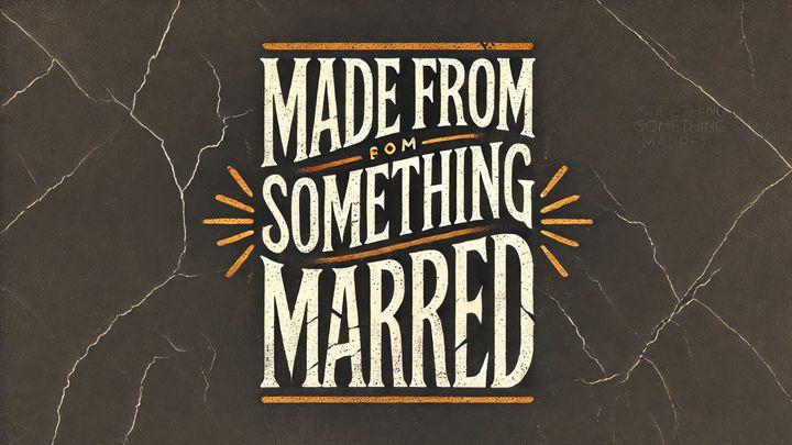 Made From Something Marred