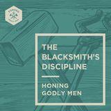 The Blacksmith’s Discipline: Honing Godly Men