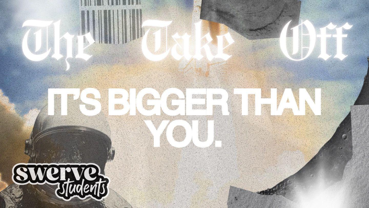 The Take Off: It's Bigger Than You