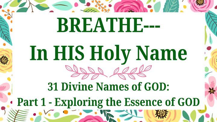 BREATHE--- in HIS Holy Name: 31 Divine Names of GOD (Part 1)