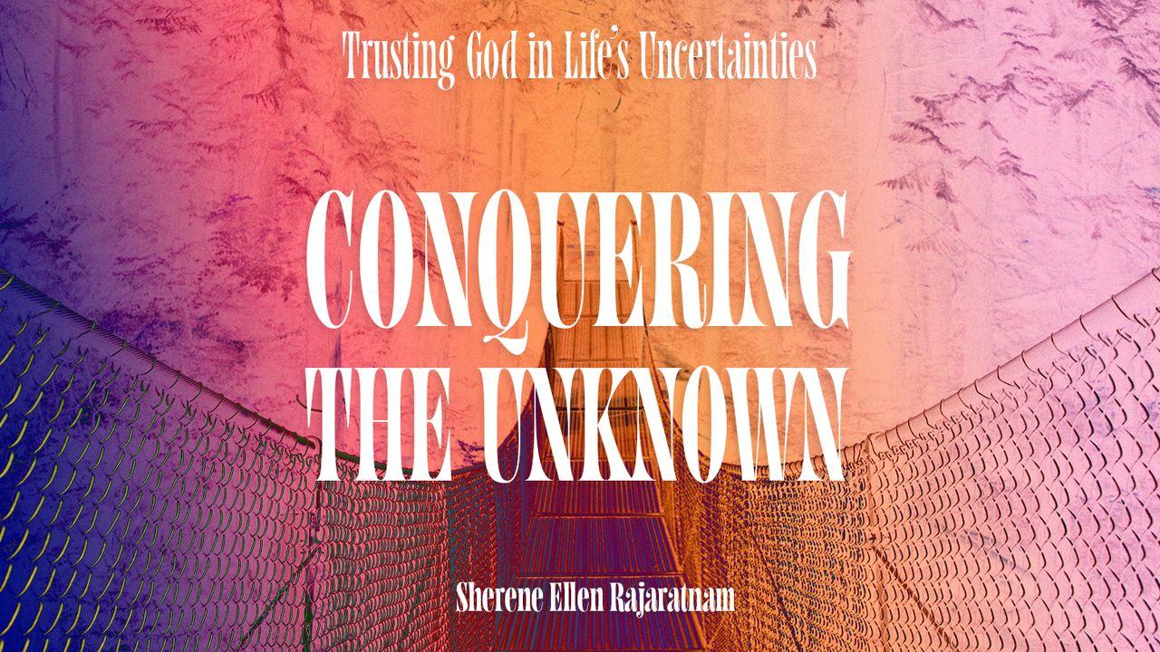 Conquering the Unknown: Trusting God in Life’s Uncertainties