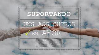 Suportando Uns Aos Outros em Amor