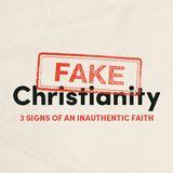 Fake Christianity: 3 Signs of an Inauthentic Faith