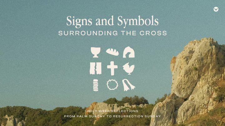 Signs and Symbols Surrounding the Cross: Holy Week Reflections From Palm Sunday to Resurrection Sunday