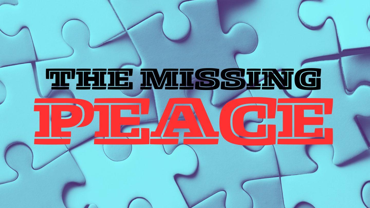 THE MISSING PEACE   Unlock and Sustain Peace in Your Daily Life