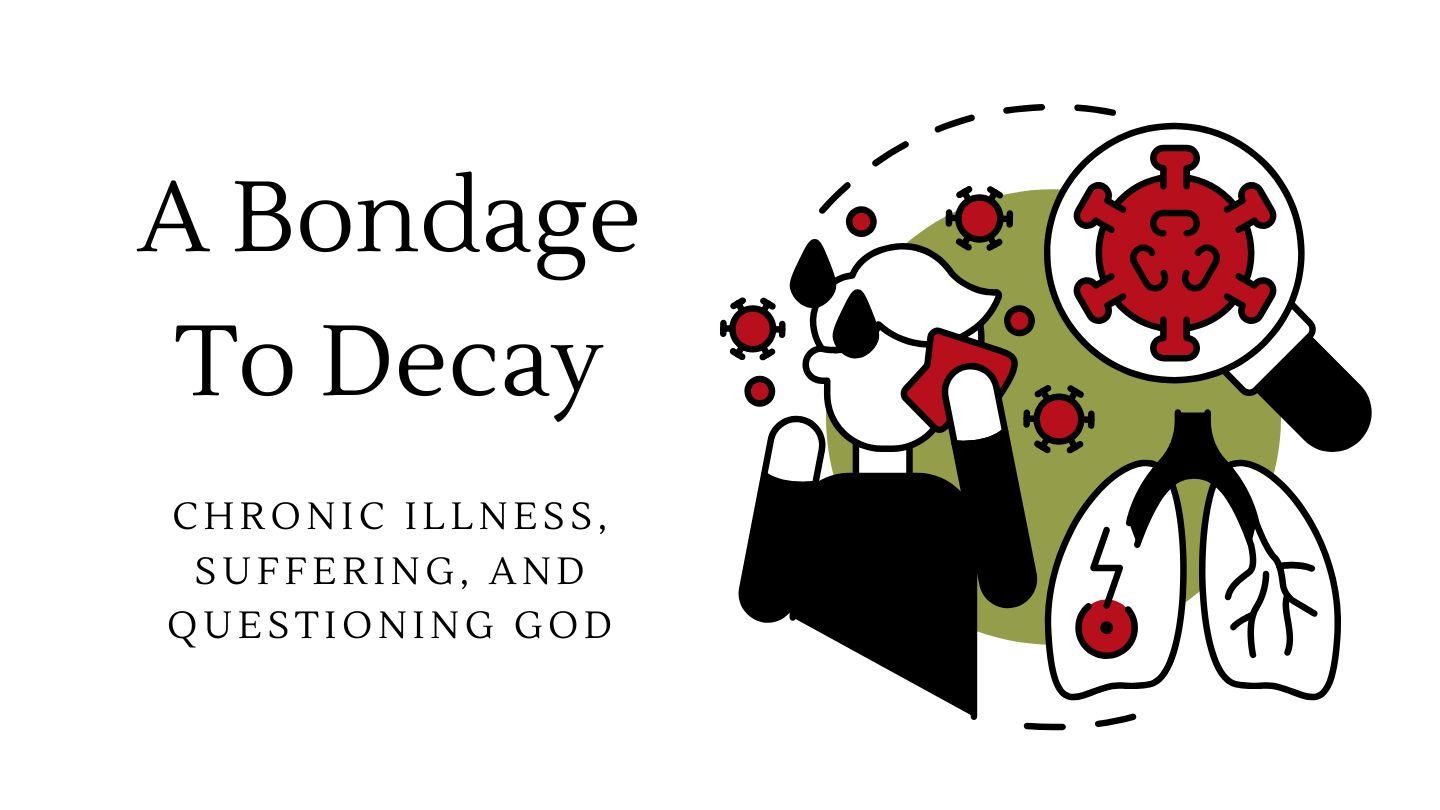 A Bondage to Decay: Chronic Illness, Suffering, and Questioning God Luke 13:11-12 Tege Kiwoyeti (teg) NT Portions