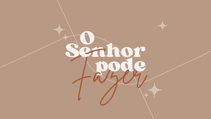 O Senhor Pode Fazer