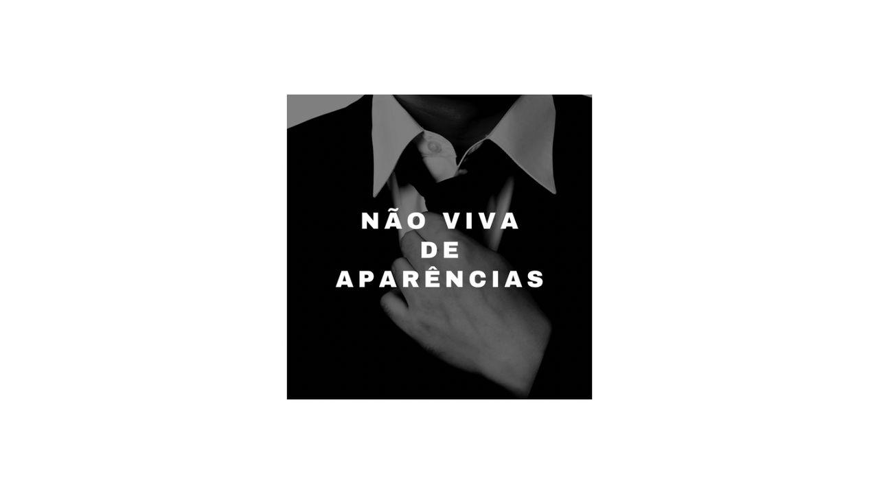 Não Viva de Aparência