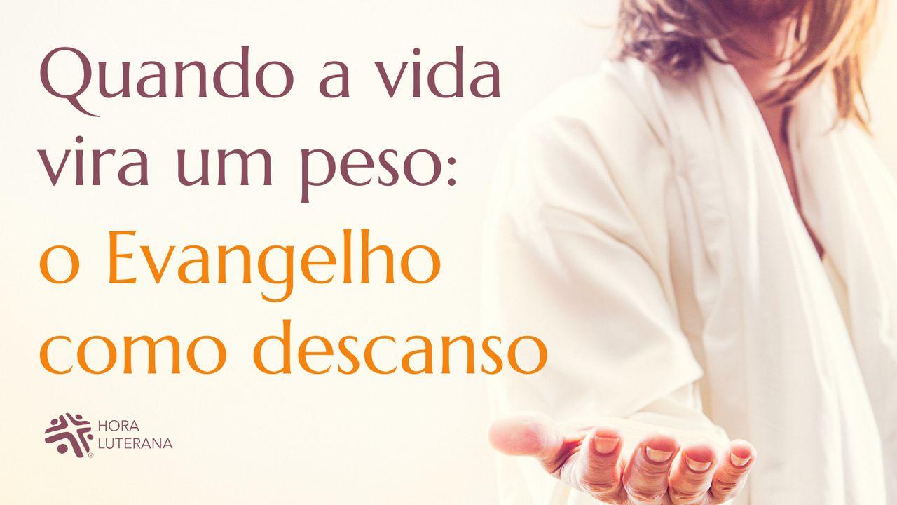 Quando a Vida Vira Um Peso: O Evangelho Como Descanso