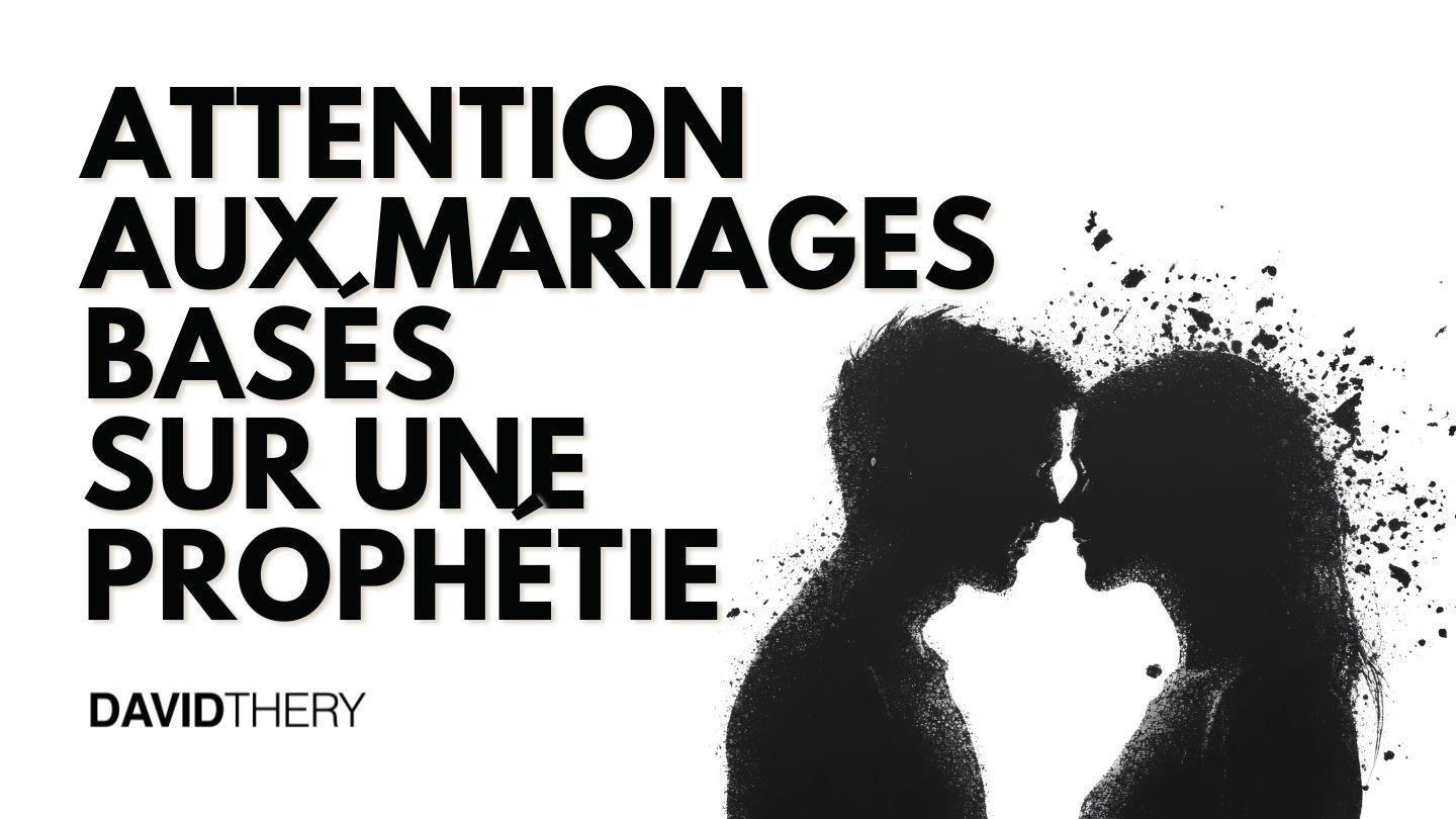 Attention aux mariages basés uniquement sur une prophétie