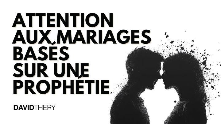 Attention aux mariages basés uniquement sur une prophétie