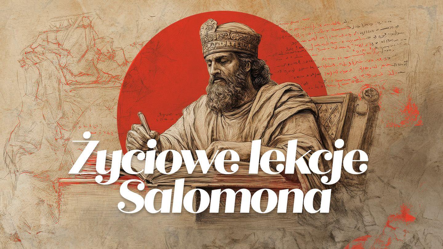 Życiowe lekcje Salomona Przypowieści Salomona 1:1-19 Biblia, to jest Pismo Święte Starego i Nowego Przymierza Wydanie pierwsze 2018
