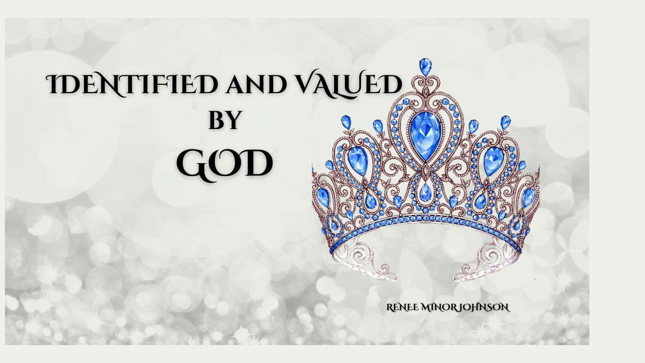 IDENTIFIED and VALUED by GOD