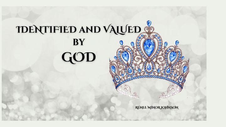 IDENTIFIED and VALUED by GOD