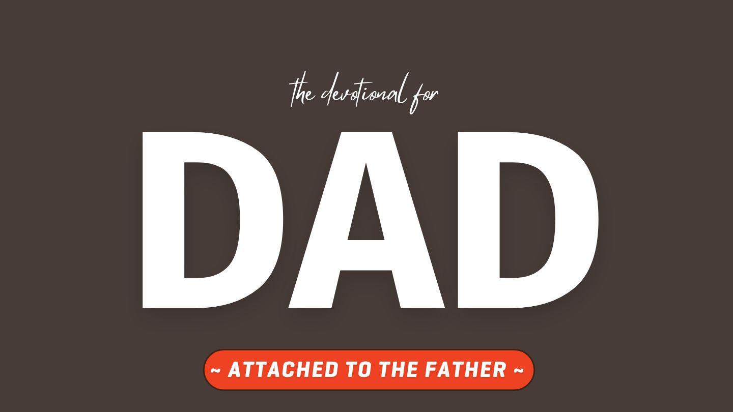 Attached to the Father - the Devotional for Dads Revelation 5:6-12 King James Version