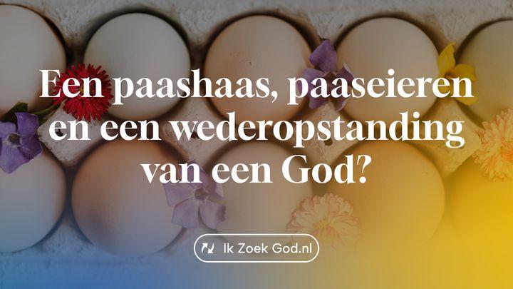 Een paashaas, paaseieren en een wederopstanding van een God?