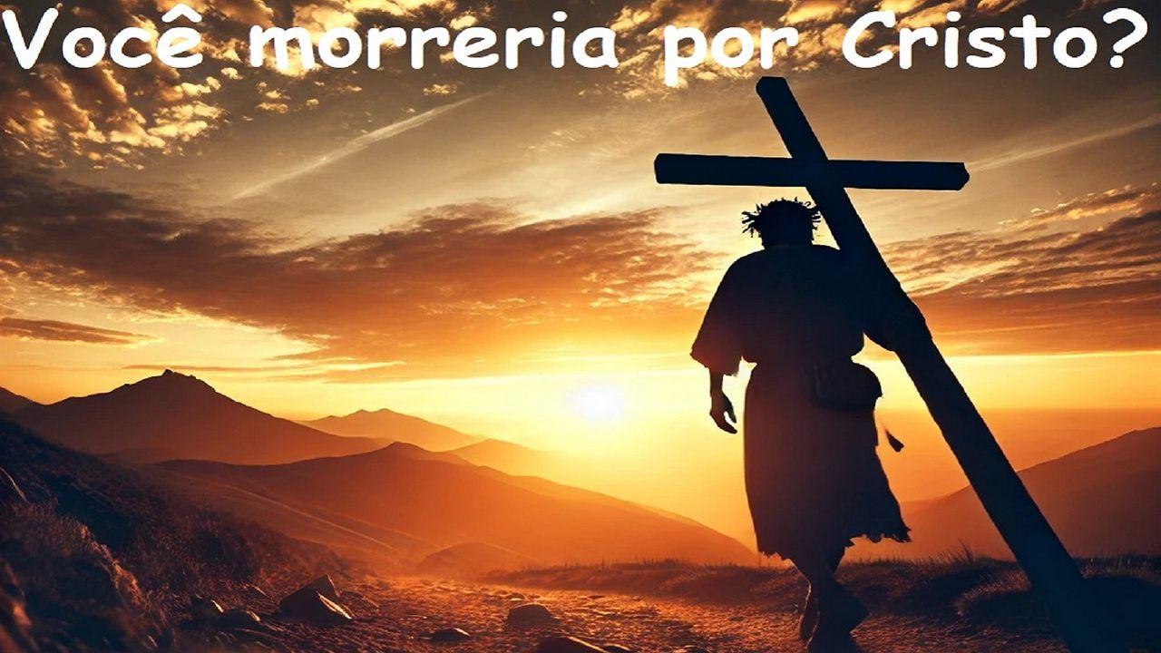 Você morreria por Cristo?