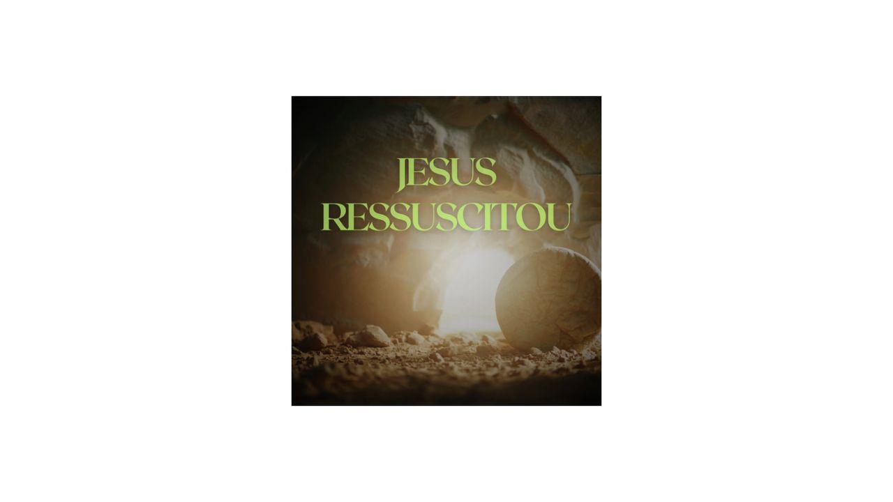 Jesus Ressuscitou