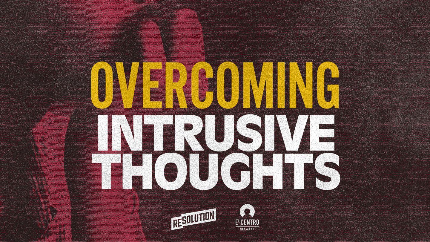 Overcoming Intrusive Thoughts