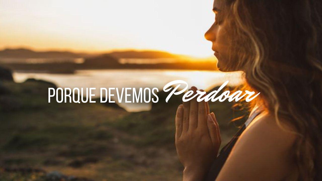 Porque Devemos Perdoar
