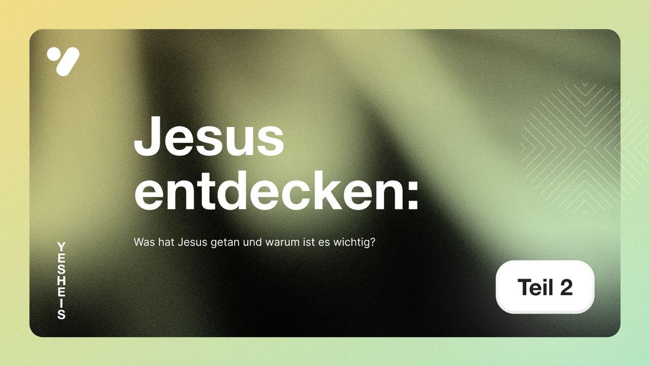 Jesus entdecken: Was hat Jesus getan und warum ist es wichtig?