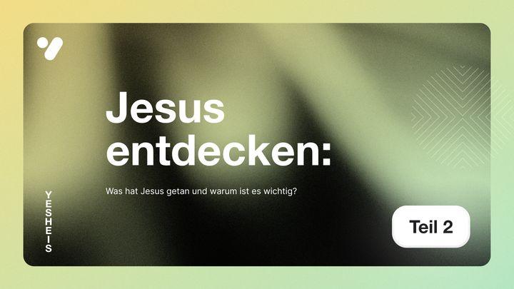 Jesus entdecken: Was hat Jesus getan und warum ist es wichtig?