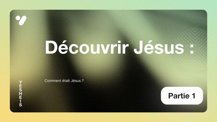 Découvrir Jésus: Comment était Jésus?