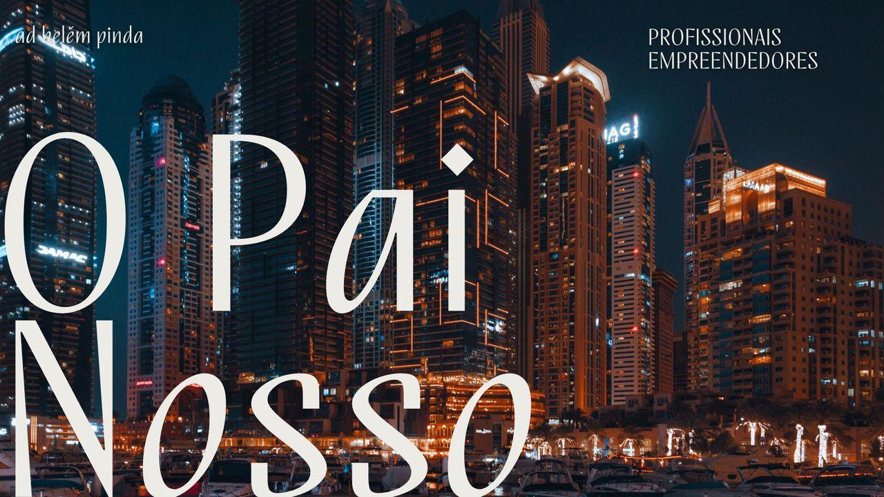 O Pai Nosso Para Profissionais E Empreendedores