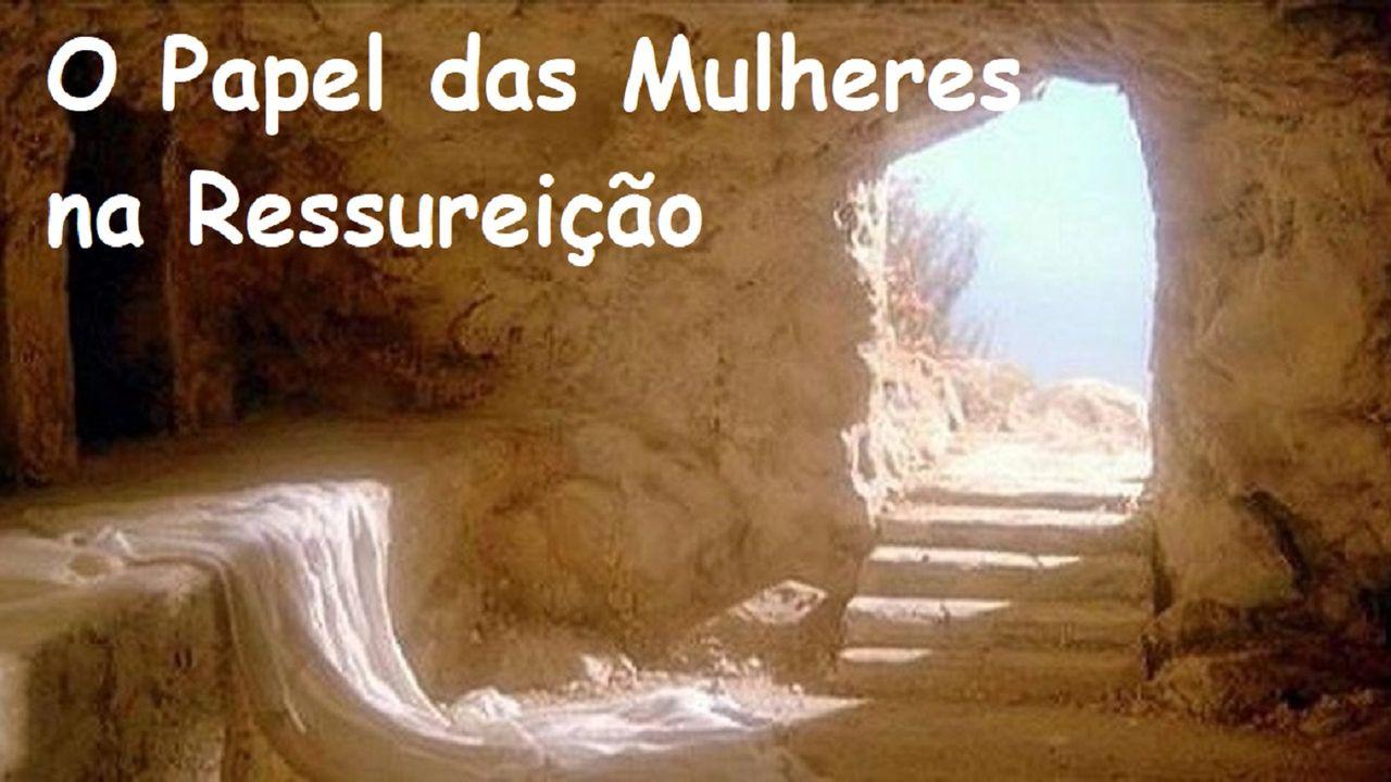 O Papel das Mulheres na Ressurreição