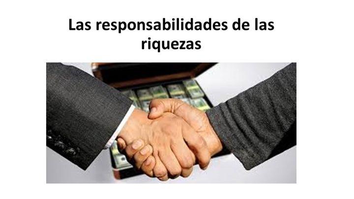 Las Responsabilidades De Las Riquezas