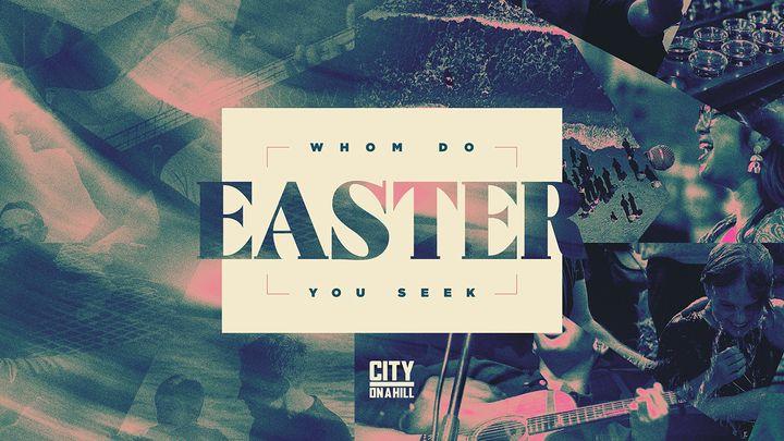 Whom Do You Seek - Easter