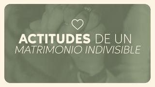 Actitudes de un matrimonio Indivisible Santiago 3:15-16 Reina Valera Contemporánea
