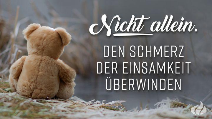 Nicht allein. Den Schmerz der Einsamkeit überwinden
